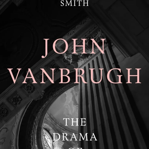 John Vanbrugh: The Drama of Architecture